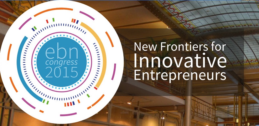 EBN Congress 2015: New Frontiers for Innnovative Entrepreneurs