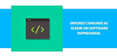 Errores comunes a la hora de elegir un software empresarial