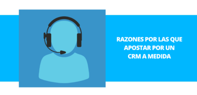 Razones por las que apostar por un CRM a medida