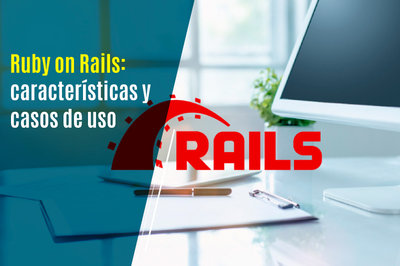 Ruby on Rails: caractersticas y casos de uso