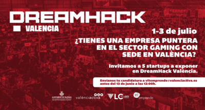 Valncia Activa invita a 5 startups a participar en DreamHack Valncia