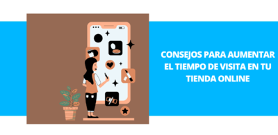 Consejos para aumentar el tiempo de visita en tu tienda online