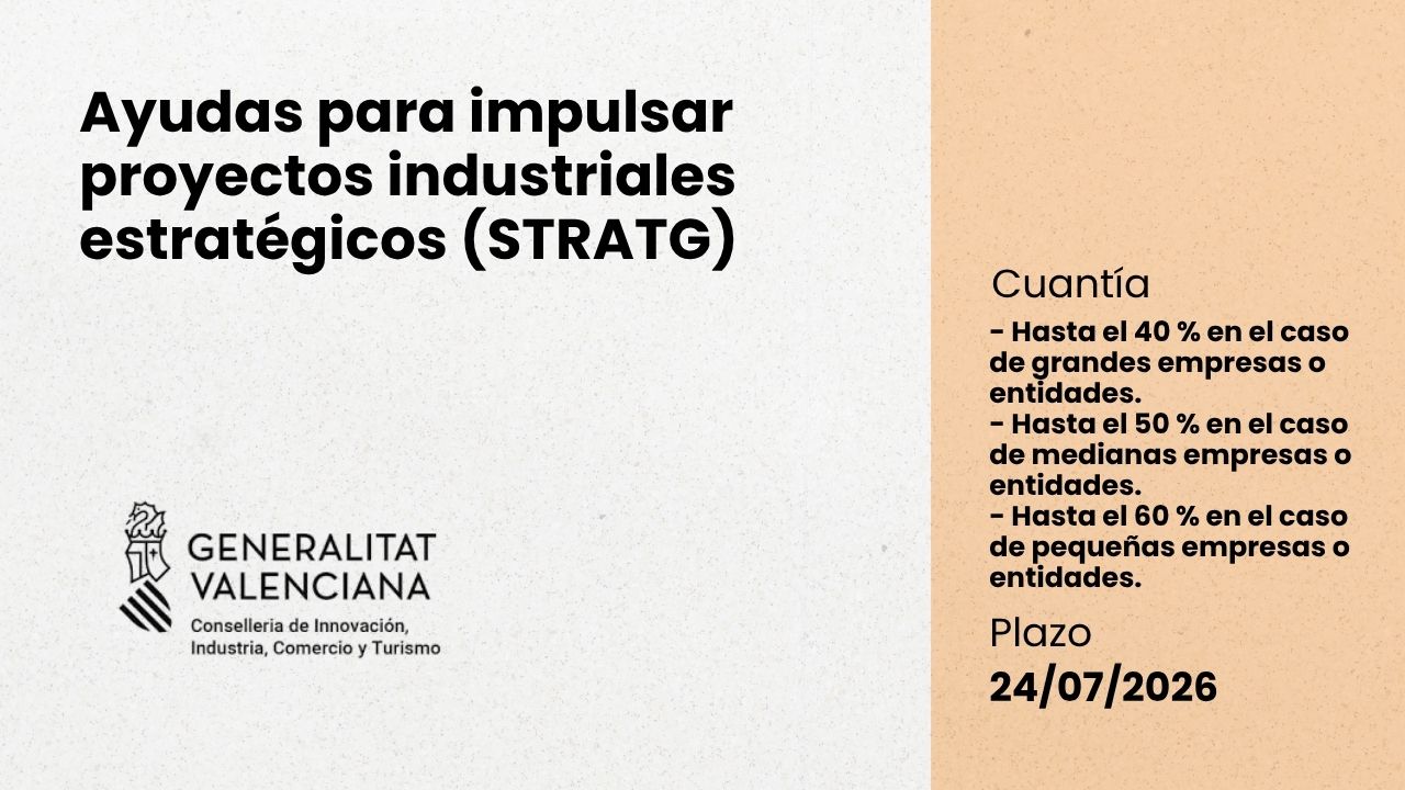 Ayudas para impulsar proyectos industriales que sean estrat�gicos para la reindustrializaci�n de la Comunitat Valenciana. STRATG 2026. Industria