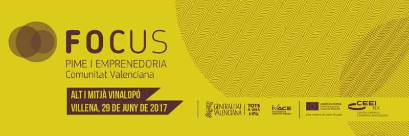 Te presentamos Focus Pyme y Emprendimiento Alto y Medio Vinalop 2017- 29 de junio Villena