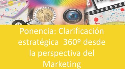 Ponencia: Clarificacin estratgica 360 desde la perspectiva del marketing