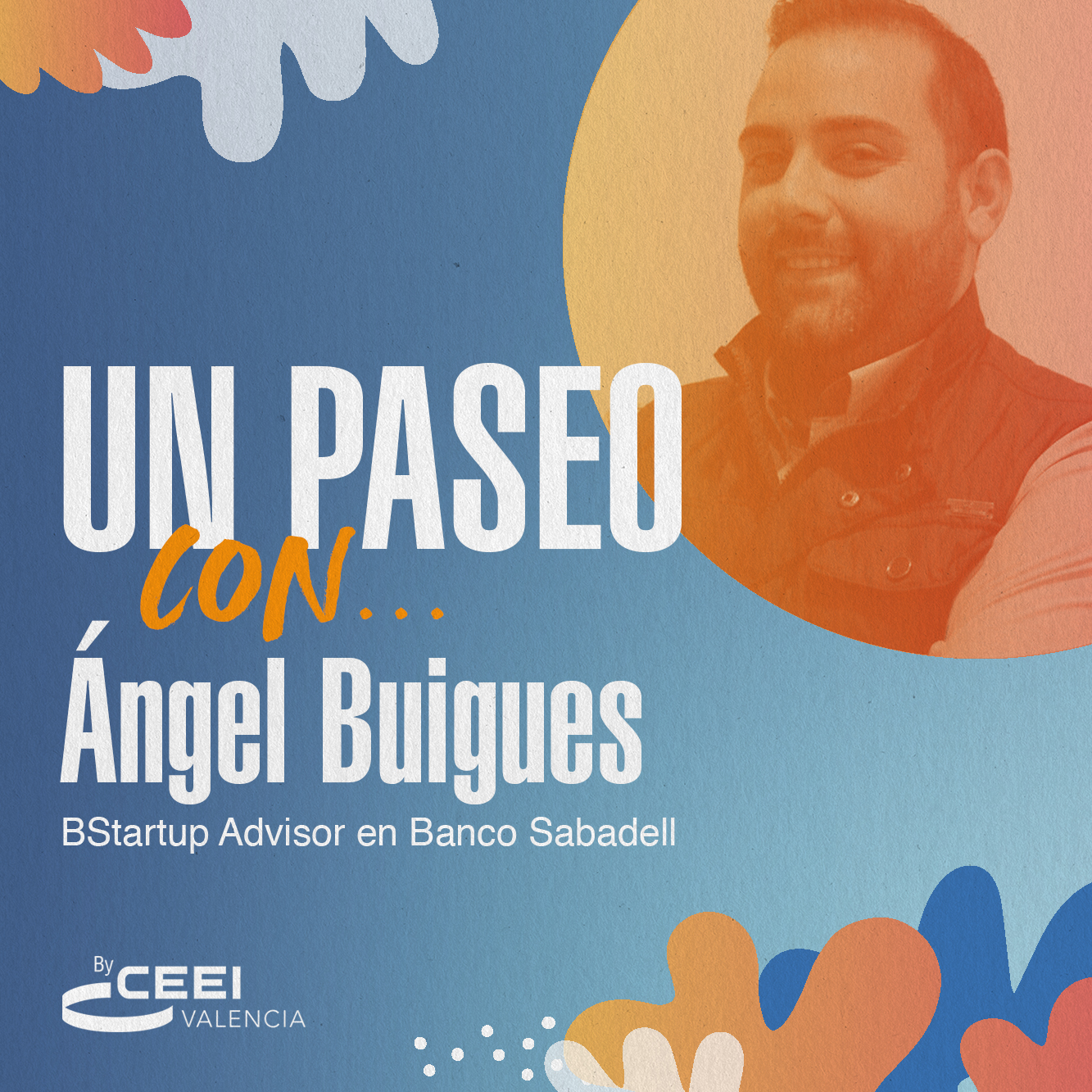 Un paseo con Ángel Buigues, BStartup Advisor en Banco Sabadell